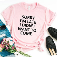 Load image into Gallery viewer, sorry i'm late i didn't want to come Print Women Tshirt Cotton Casual Funny T Shirt For Lady Top Tee Hipster Drop Ship T-21