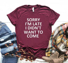 Load image into Gallery viewer, sorry i'm late i didn't want to come Print Women Tshirt Cotton Casual Funny T Shirt For Lady Top Tee Hipster Drop Ship T-21